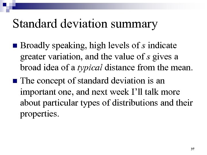 Standard deviation summary Broadly speaking, high levels of s indicate greater variation, and the