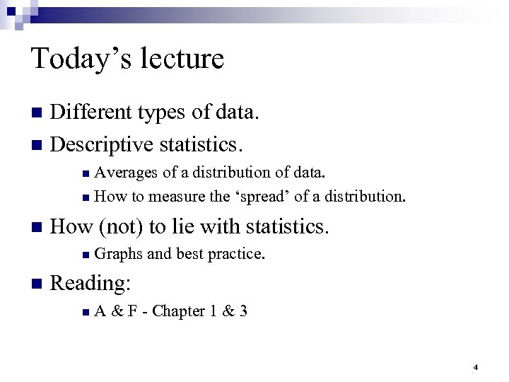 Today’s lecture Different types of data. n Descriptive statistics. n Averages of a distribution