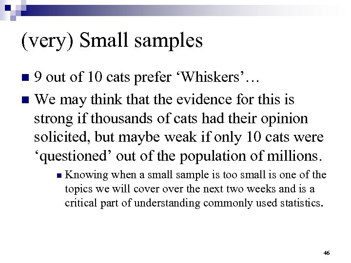 (very) Small samples 9 out of 10 cats prefer ‘Whiskers’… n We may think