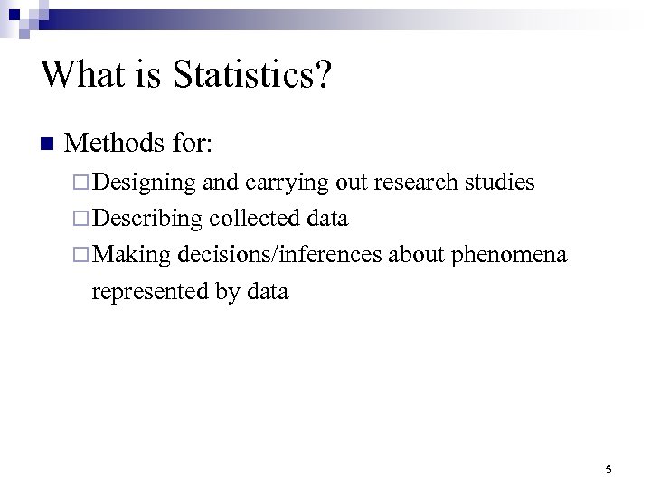 What is Statistics? n Methods for: ¨ Designing and carrying out research studies ¨