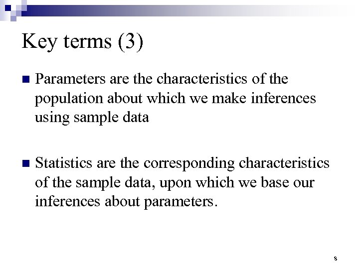 Key terms (3) n Parameters are the characteristics of the population about which we