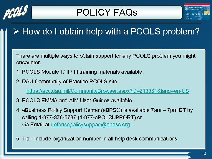 POLICY FAQs How do I obtain help with a PCOLS problem? There are multiple