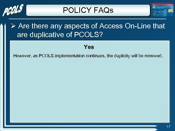 POLICY FAQs Are there any aspects of Access On-Line that are duplicative of PCOLS?