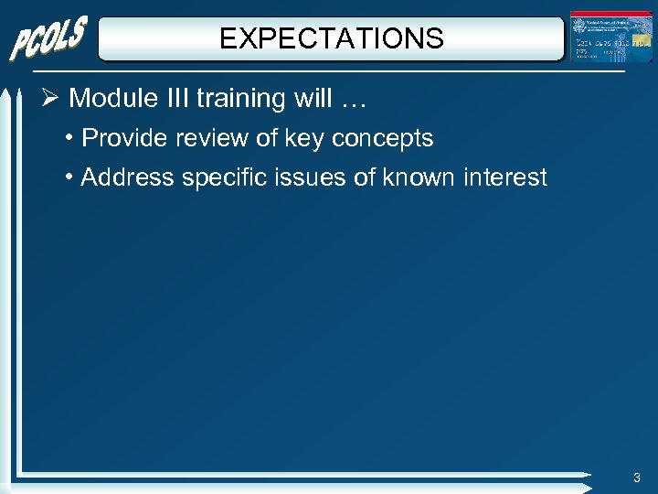 EXPECTATIONS Module III training will … • Provide review of key concepts • Address