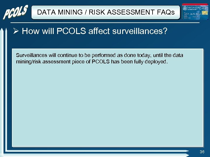 DATA MINING / RISK ASSESSMENT FAQs How will PCOLS affect surveillances? Surveillances will continue