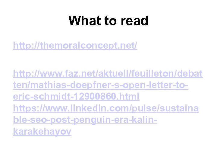 What to read http: //themoralconcept. net/ http: //www. faz. net/aktuell/feuilleton/debat ten/mathias-doepfner-s-open-letter-toeric-schmidt-12900860. html https: //www.