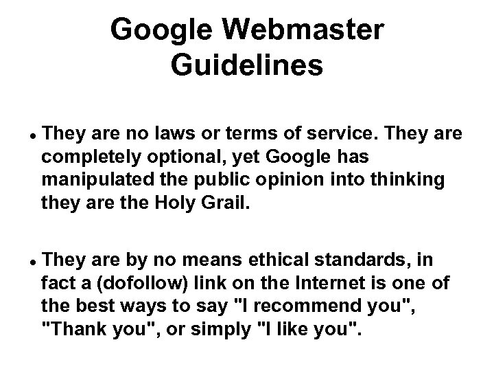 Google Webmaster Guidelines They are no laws or terms of service. They are completely