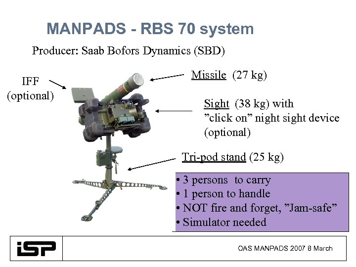 MANPADS - RBS 70 system Producer: Saab Bofors Dynamics (SBD) IFF (optional) Missile (27