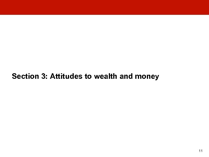 Section 3: Attitudes to wealth and money 11 