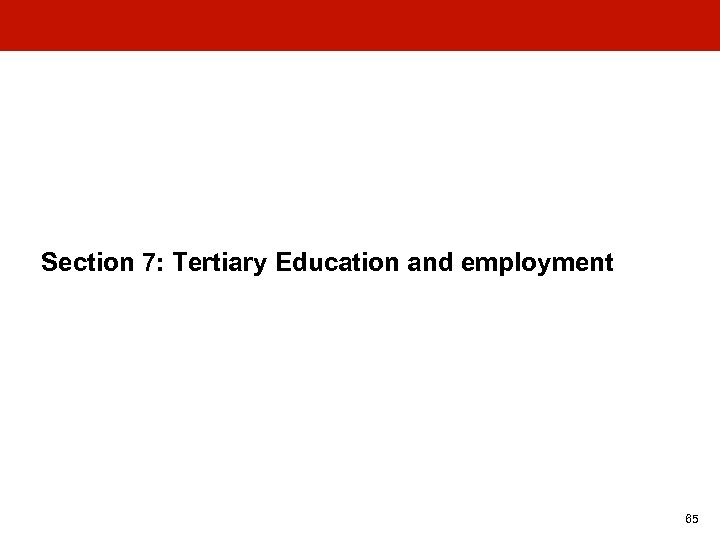 Section 7: Tertiary Education and employment 65 