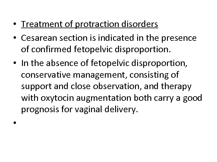  • Treatment of protraction disorders • Cesarean section is indicated in the presence