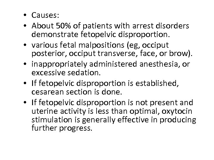  • Causes: • About 50% of patients with arrest disorders demonstrate fetopelvic disproportion.