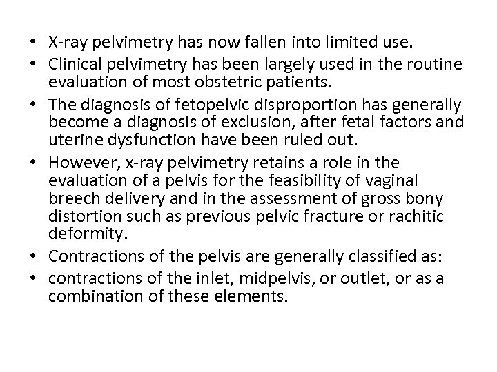  • X-ray pelvimetry has now fallen into limited use. • Clinical pelvimetry has