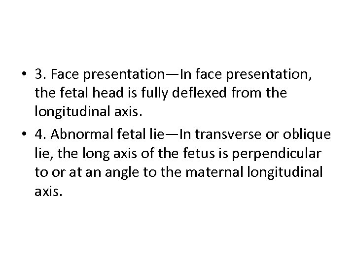  • 3. Face presentation—In face presentation, the fetal head is fully deflexed from