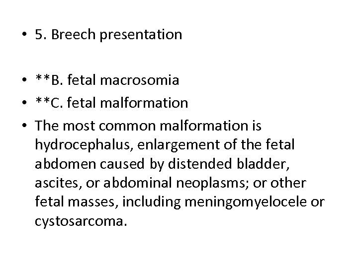  • 5. Breech presentation • **B. fetal macrosomia • **C. fetal malformation •