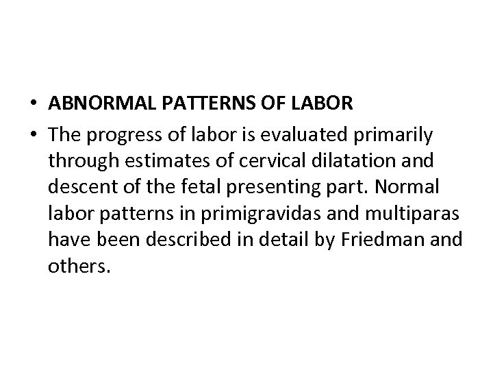  • ABNORMAL PATTERNS OF LABOR • The progress of labor is evaluated primarily