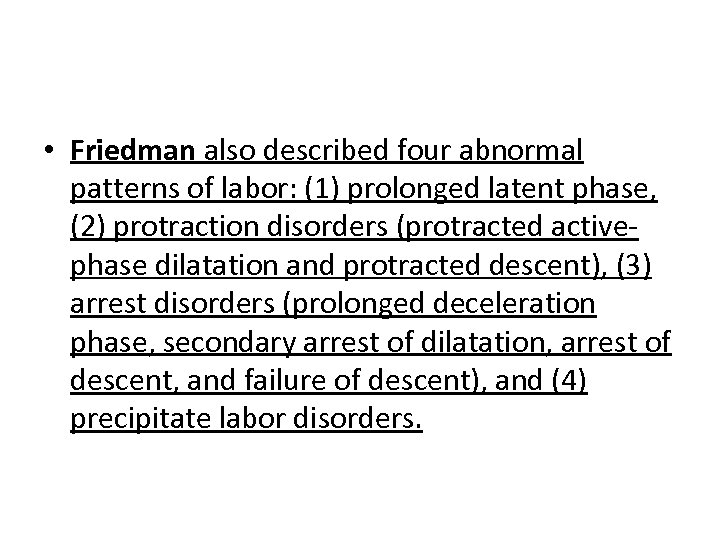  • Friedman also described four abnormal patterns of labor: (1) prolonged latent phase,