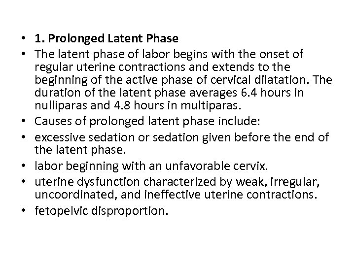  • 1. Prolonged Latent Phase • The latent phase of labor begins with