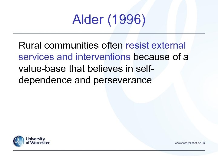 Alder (1996) Rural communities often resist external services and interventions because of a value-base