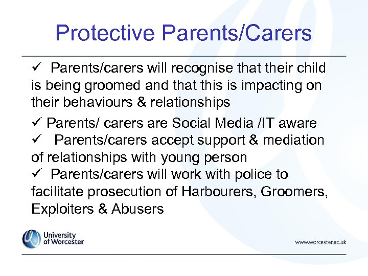 Protective Parents/Carers Parents/carers will recognise that their child is being groomed and that this