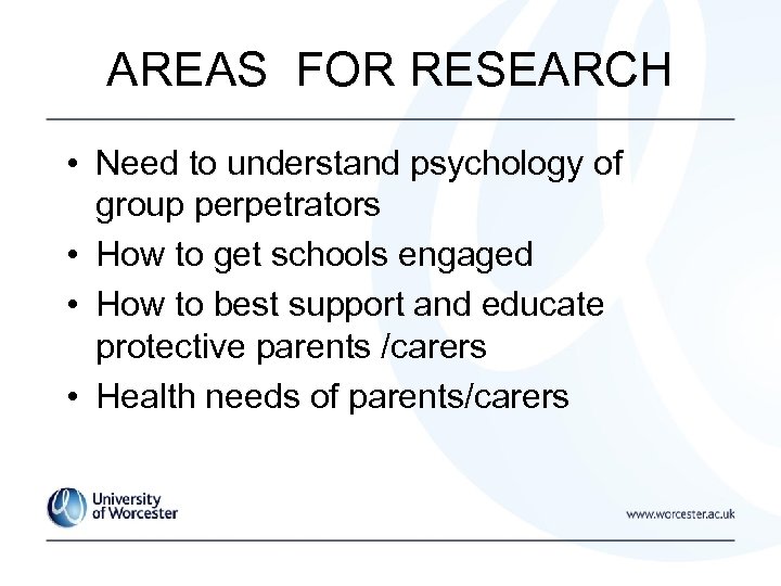 AREAS FOR RESEARCH • Need to understand psychology of group perpetrators • How to