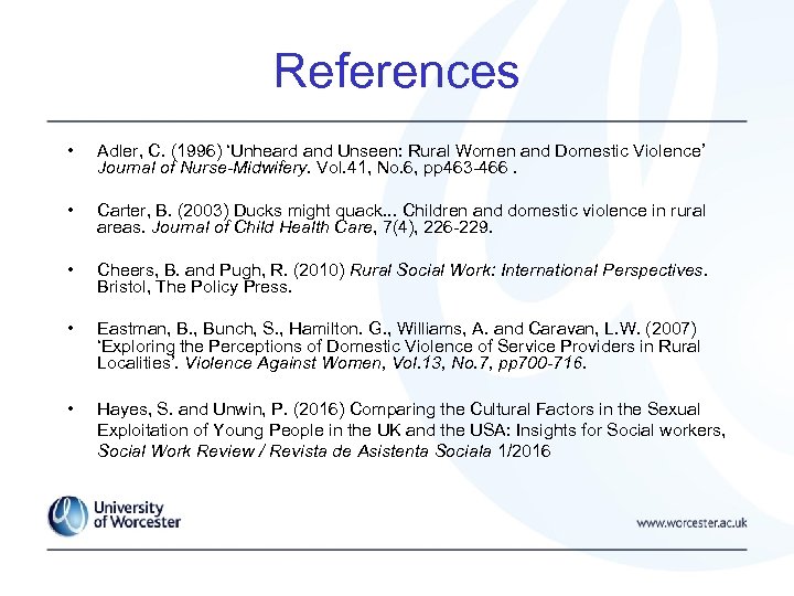 References • Adler, C. (1996) ‘Unheard and Unseen: Rural Women and Domestic Violence’ Journal
