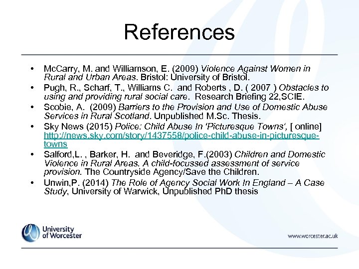 References • • • Mc. Carry, M. and Williamson, E. (2009) Violence Against Women