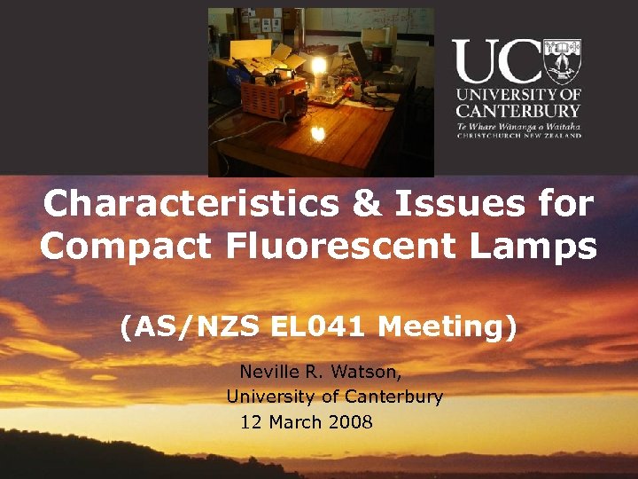 Characteristics & Issues for Compact Fluorescent Lamps (AS/NZS EL 041 Meeting) Neville R. Watson,