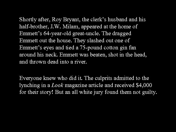 Shortly after, Roy Bryant, the clerk’s husband his half-brother, J. W. Milam, appeared at