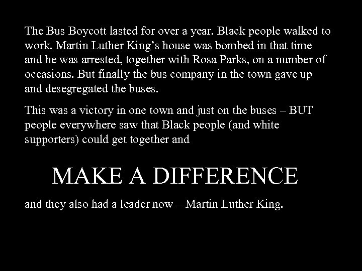 The Bus Boycott lasted for over a year. Black people walked to work. Martin