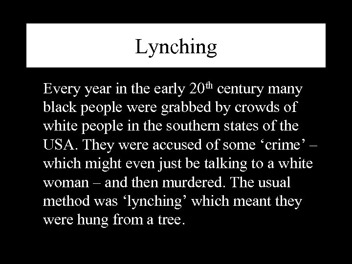 Lynching Every year in the early 20 th century many black people were grabbed
