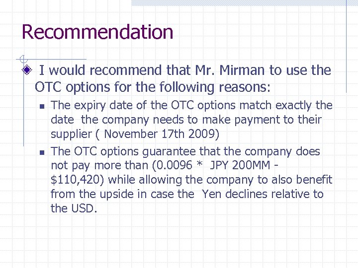 Recommendation I would recommend that Mr. Mirman to use the OTC options for the