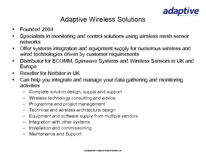 Adaptive Wireless Solutions • • • Founded 2004 Specialists in monitoring and control solutions