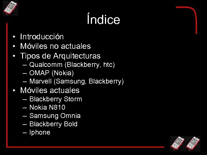 Índice • Introducción • Móviles no actuales • Tipos de Arquitecturas – Qualcomm (Blackberry,