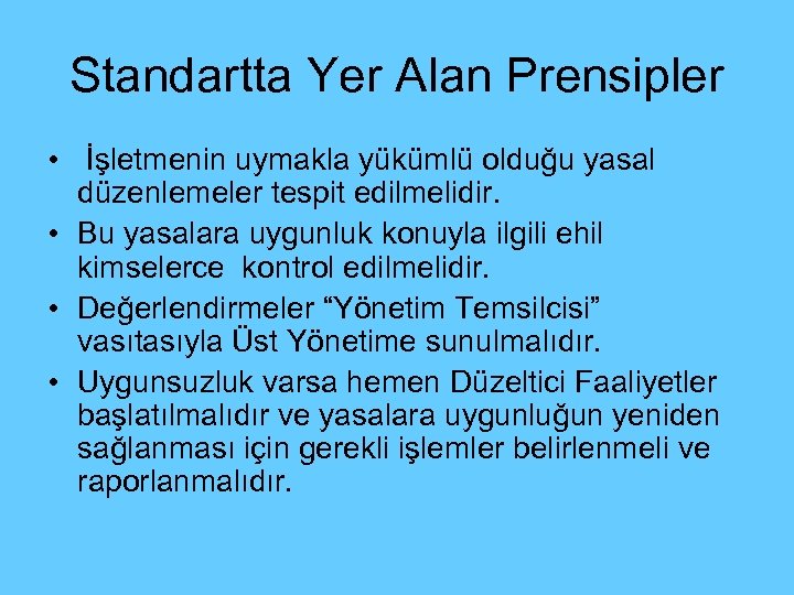 Standartta Yer Alan Prensipler • İşletmenin uymakla yükümlü olduğu yasal düzenlemeler tespit edilmelidir. •