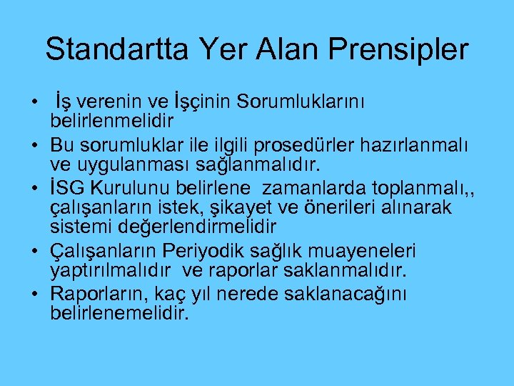 Standartta Yer Alan Prensipler • İş verenin ve İşçinin Sorumluklarını belirlenmelidir • Bu sorumluklar