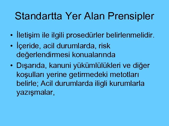 Standartta Yer Alan Prensipler • İletişim ile ilgili prosedürler belirlenmelidir. • İçeride, acil durumlarda,