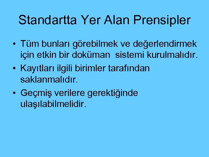 Standartta Yer Alan Prensipler • Tüm bunları görebilmek ve değerlendirmek için etkin bir doküman