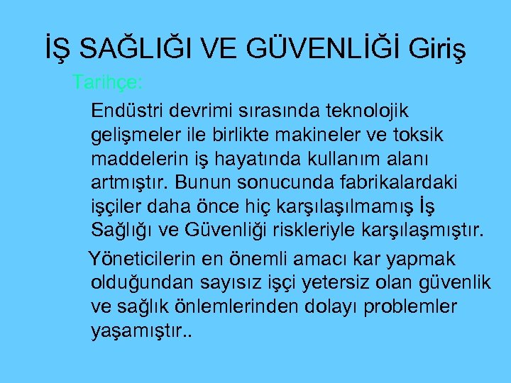 İŞ SAĞLIĞI VE GÜVENLİĞİ Giriş Tarihçe: Endüstri devrimi sırasında teknolojik gelişmeler ile birlikte makineler