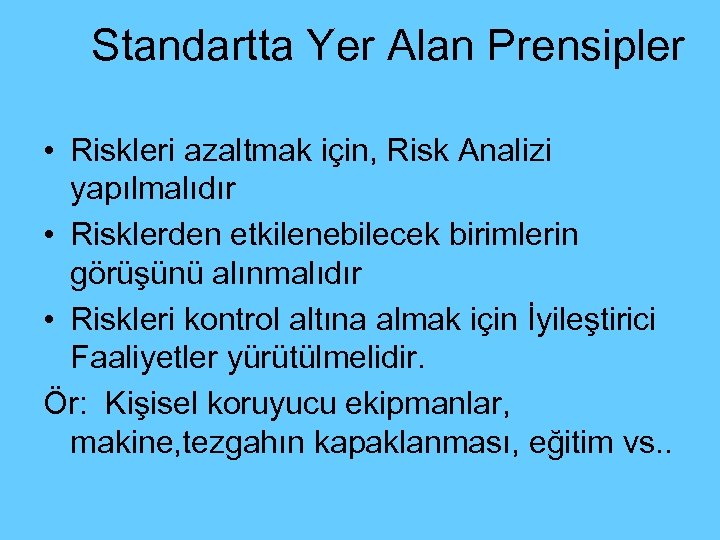 Standartta Yer Alan Prensipler • Riskleri azaltmak için, Risk Analizi yapılmalıdır • Risklerden etkilenebilecek