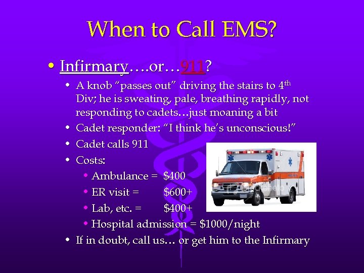 When to Call EMS? • Infirmary…. or… 911? • A knob “passes out” driving