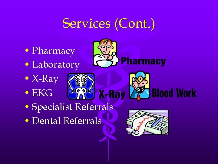 Services (Cont. ) • Pharmacy • Laboratory • X-Ray • EKG • Specialist Referrals