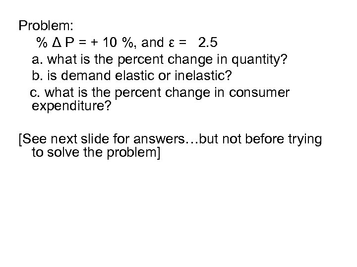 Problem: % Δ P = + 10 %, and ε = 2. 5 a.