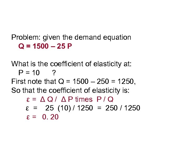 Problem: given the demand equation Q = 1500 – 25 P What is the