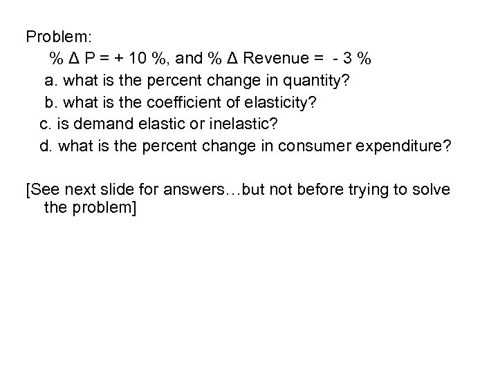 Problem: % Δ P = + 10 %, and % Δ Revenue = -