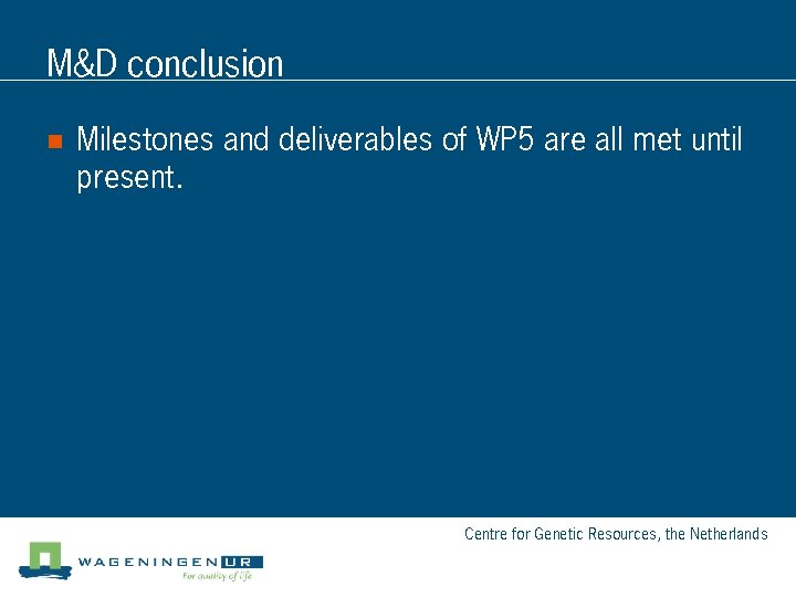 M&D conclusion n Milestones and deliverables of WP 5 are all met until present.
