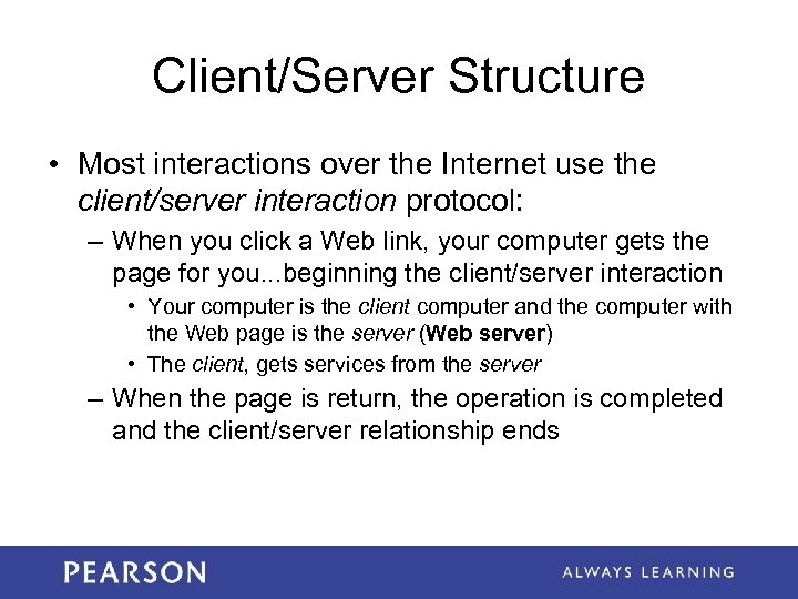Client/Server Structure • Most interactions over the Internet use the client/server interaction protocol: –