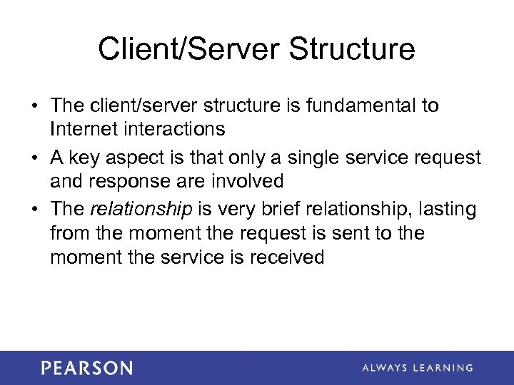 Client/Server Structure • The client/server structure is fundamental to Internet interactions • A key