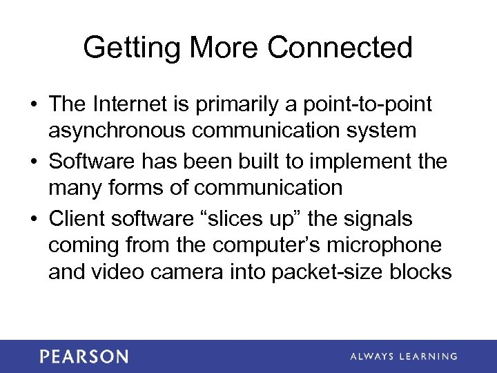 Getting More Connected • The Internet is primarily a point-to-point asynchronous communication system •