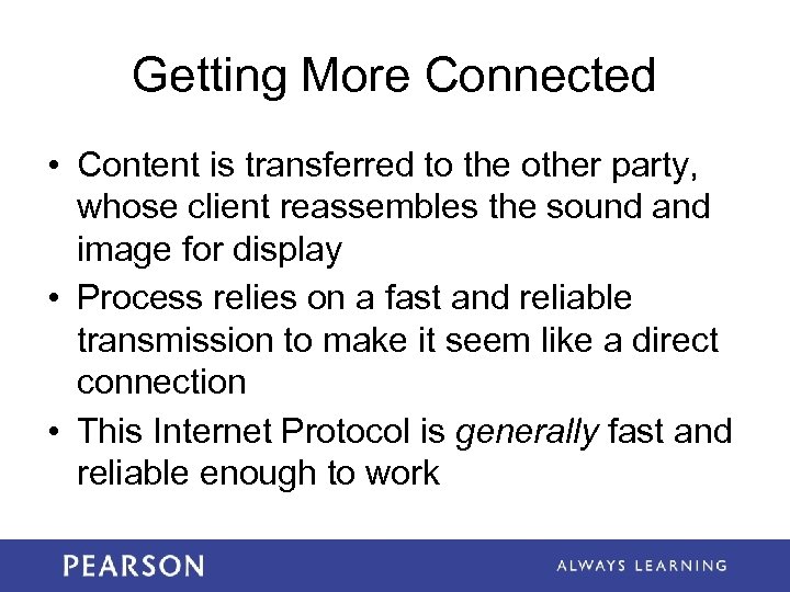 Getting More Connected • Content is transferred to the other party, whose client reassembles